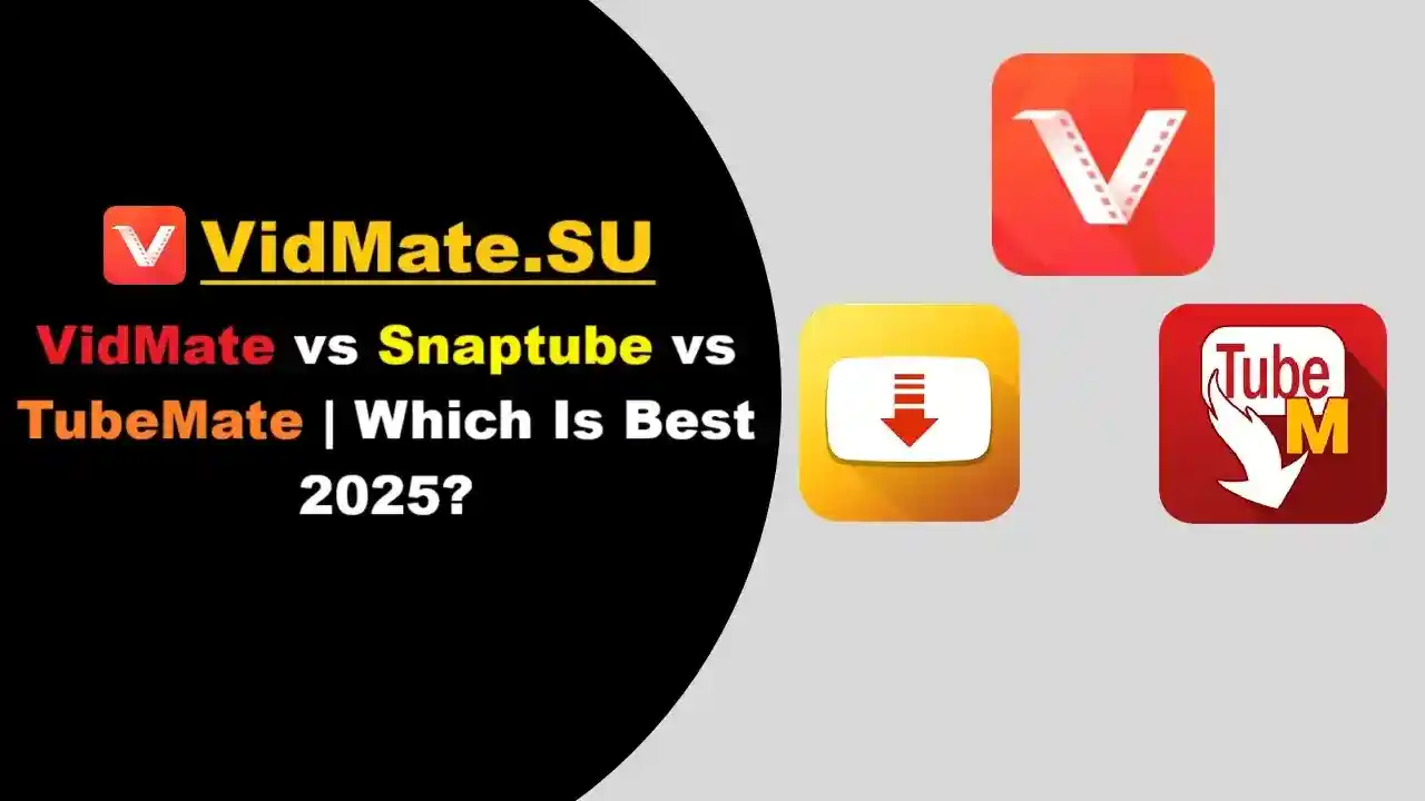 Vidmate vs Snaptube vs TubeMate | Which Is Best 2025?